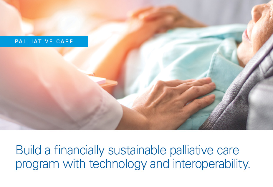 Build a financially sustainable palliative care program with technology and interoperability, palliative care