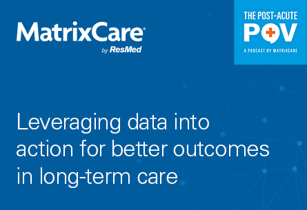 Leveraging data into action for better outcomes in long-term care Post-Acute POV Podcast