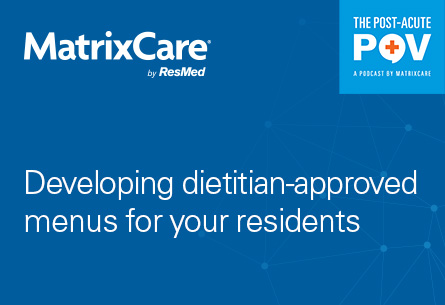 Developing dietitian-approved menus for your residents with D’Jeanne Florence, Executive Director of Nutrition and Dining Services, PruittHealth