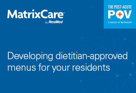 Developing dietitian-approved menus for your residents with D’Jeanne Florence, Executive Director of Nutrition and Dining Services, PruittHealth