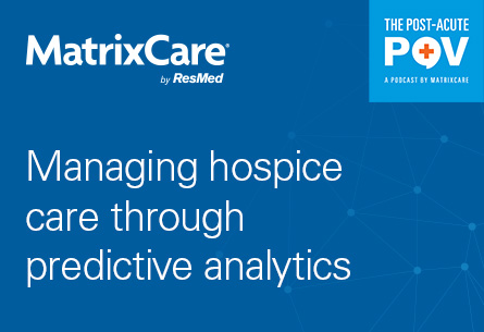 Managing hospice care through predictive analytics with Drew Bringhurst, chief commercial officer at Hospice Dynamix